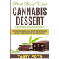 Plant Based Weed Cannabis Dessert Edibles Cookbook: Delicious Vegan Marijuana Recipes and Instructions on How To Make DIY Butters Oils and Abstracts - Paperback