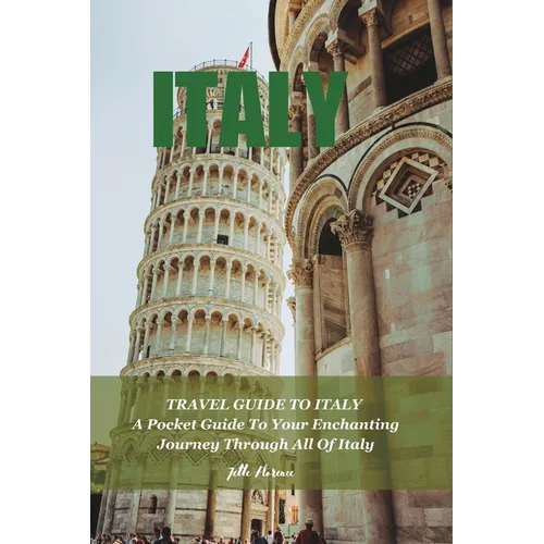 Travel Guide to Italy: A Pocket Guide To Your Enchanting Journey Through All Of Italy - Paperback