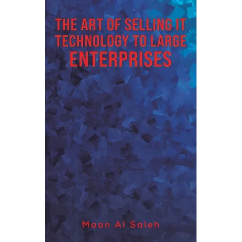 The Art of Selling IT Technology to Large Enterprises - Paperback