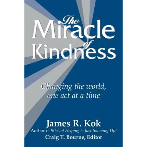 The Miracle of Kindness: Changing the World, One Act at a Time - Paperback