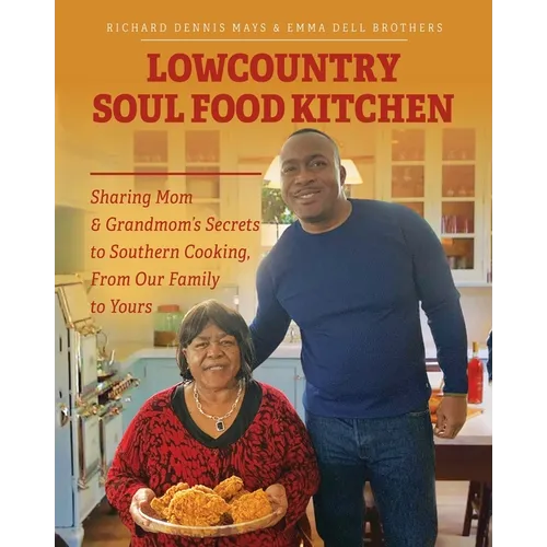 Lowcountry Soul Food Kitchen: Sharing Mom & Grandmom's Secrets to Southern Cooking, From Our Family to Yours - Paperback