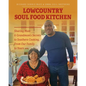 Lowcountry Soul Food Kitchen: Sharing Mom & Grandmom's Secrets to Southern Cooking, From Our Family to Yours - Paperback