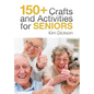 150+ Crafts and Activities for Seniors - Hardcover