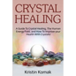 Crystal Healing: A guide to crystal healing, the human energy field, and how to improve your health with crystals! - Paperback