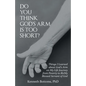 Do You Think God's Arm Is Too Short?: Things I Learned about God's Arm on My Life Journey from Poverty to Richly Blessed Servant of God - Paperback