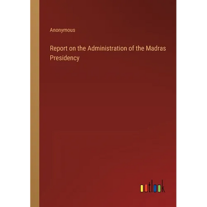 Report on the Administration of the Madras Presidency - Paperback