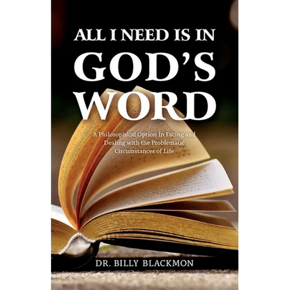All I Need is in God's Word: A Philosophical Option In Facing and Dealing with the Problematic Circumstances of Life - Paperback