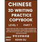 Chinese 3D Writing Practice Copybook (Part 1): Quick and Easy Way to Self-Learn Handwriting Simplified Mandarin Chinese Characters & Words for Kids an - Paperback