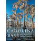 Carolina Bays: Wild, Mysterious, and Majestic Landforms - Hardcover