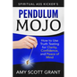 Pendulum Mojo: How to Use Truth Testing for Clarity, Confidence, and Peace of Mind - Paperback