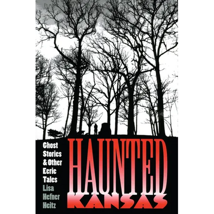 Haunted Kansas: Ghost Stories and Other Eerie Tales - Paperback