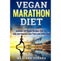 VEGAN MARATHON Diet: Includes 50 Vegan Recipes that will help you Improve your Pace and Endurance - Paperback
