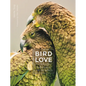Bird Love: The Family Life of Birds - Hardcover