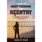 A Guide to Right Thinking for Reentry: A Comprehensive Study Book for the Presently and Formerly Incarcerated - Paperback