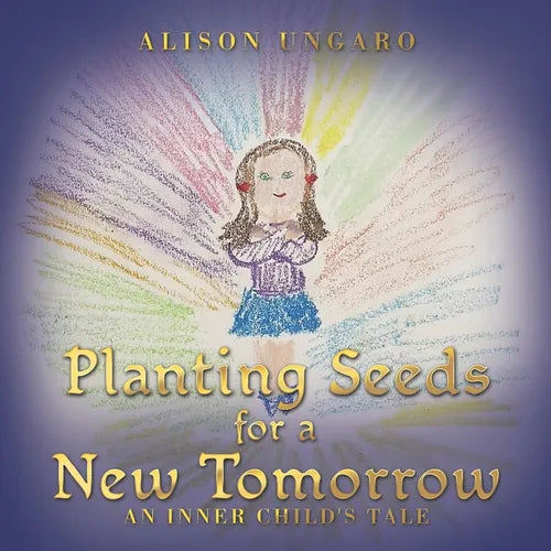 Planting Seeds for a New Tomorrow: An Inner Child's Tale - Paperback