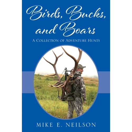 Birds, Bucks, and Boars: A Collection of Adventure Hunts - Paperback