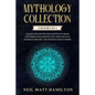 Mythology Collection: This book includes: Fascinating Myths and Legends of Greek and Norse Gods, Heroes and Viking beliefs, Sumerian History - Paperback