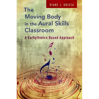 Moving Body in the Aural Skills Classroom: A Eurythmics Based Approach - Paperback