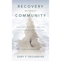 Recovery without Community: One Man's Battle and His Five-Step Recovery Plan - Hardcover