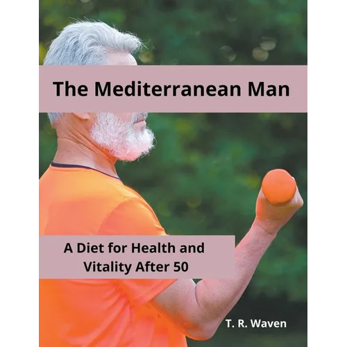 The Mediterranean Man A Diet for Health and Vitality After 50 - Paperback