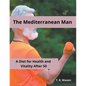 The Mediterranean Man A Diet for Health and Vitality After 50 - Paperback
