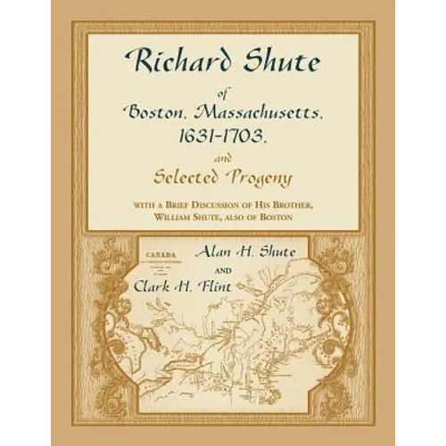 Richard Shute of Boston, Massachusetts, 1631-1703 and Selected Progeny - Paperback