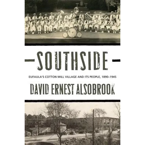 Southside: Eufaula's Cotton Mill Village and its People, 1890-1945 - Hardcover