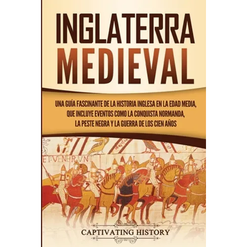 Inglaterra medieval: Una guía fascinante de la historia inglesa en la Edad Media, que incluye eventos como la conquista normanda, la peste - Paperback