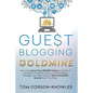 Guest Blogging Goldmine: How I Got More Than 100,000 Visitors a Month on My Blog in 9 Months Using a Free Marketing Strategy, and Other Ways to Earn C - Paperback