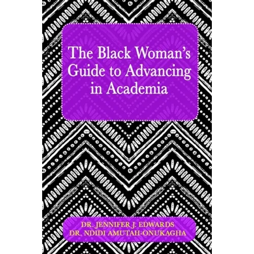 The Black Woman's Guide to Advancing in Academia - Paperback