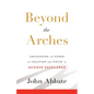 Beyond the Arches: Uncovering the Power of Vocation and Virtue to Achieve Excellence - Paperback