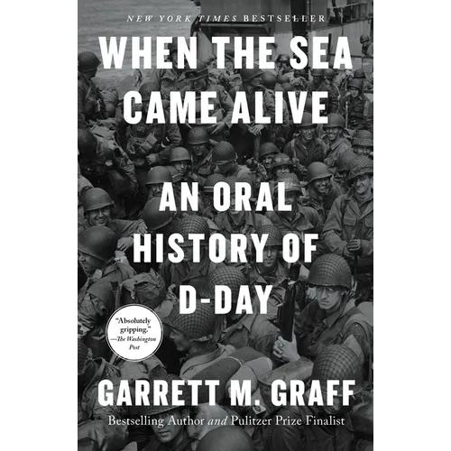 When the Sea Came Alive: An Oral History of D-Day - Paperback