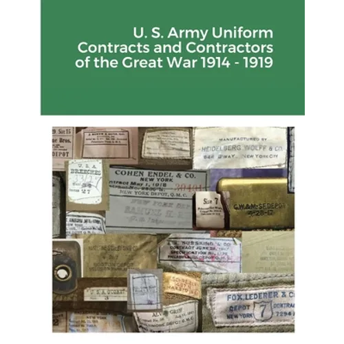 U. S. Army Uniform Contracts and Contractors of the Great War 1914 - 1919 - Paperback