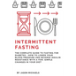 Intermittent Fasting: The Complete Guide to Fasting for Diabetes - How to Lower Your Blood pressure and Reverse Insulin Resistance with a Fe - Paperback