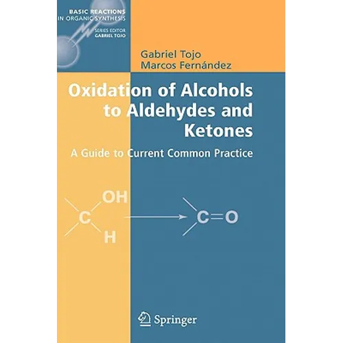 Oxidation of Alcohols to Aldehydes and Ketones: A Guide to Current Common Practice - Hardcover