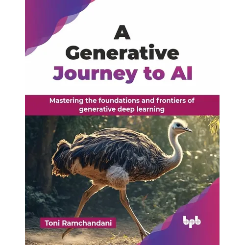 A Generative Journey to AI: Mastering the foundations and frontiers of generative deep learning (English Edition) - Paperback