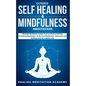 Guided Self Healing & Mindfulness Meditation: Multiple Mediation Scripts Such as Chakra Healing, Breathing Meditation, Body Scan Meditation, Vipassana - Paperback