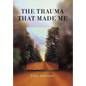 The Trauma That Made Me - Hardcover