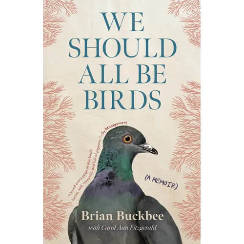 We Should All Be Birds: A Memoir - Hardcover