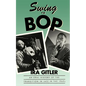 Swing to Bop: An Oral History of the Transition in Jazz in the 1940s - Paperback