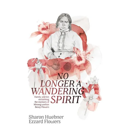 No Longer A Wandering Spirit: Family and kin reclaiming the memory of Minang woman Bessy Flowers - Paperback