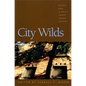 City Wilds: Essays and Stories about Urban Nature - Paperback