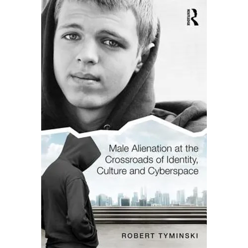 Male Alienation at the Crossroads of Identity, Culture and Cyberspace - Paperback