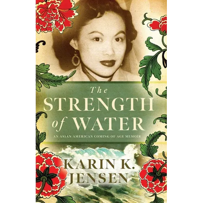The Strength of Water: An Asian American Coming of Age Memoir - Paperback