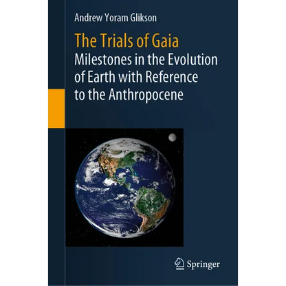 The Trials of Gaia: Milestones in the Evolution of Earth with Reference to the Anthropocene - Hardcover