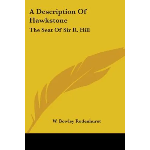 A Description Of Hawkstone: The Seat Of Sir R. Hill: With Brief Notices Of The Antiquities Of Bury Walls And Of Red Castle (1840) - Paperback