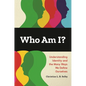 Who Am I? Understanding Identity and the Many Ways We Define Ourselves - Hardcover