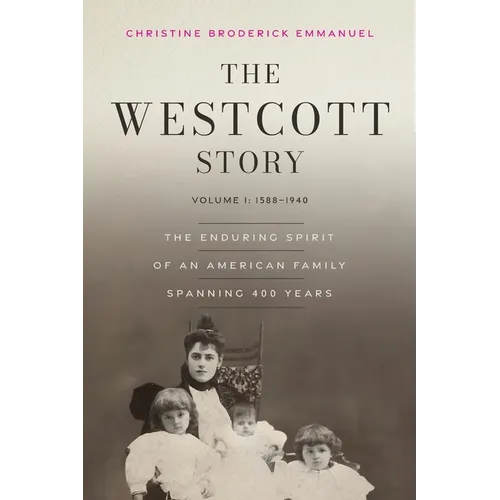 The Westcott Story: Volume I-1588-1940, The Enduring Spirit of an American Family Spanning 400 Years - Paperback