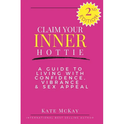 Claim Your Inner Hottie: How To Live a Life with Greater Confidence, Vitality and Sex Appeal - Paperback