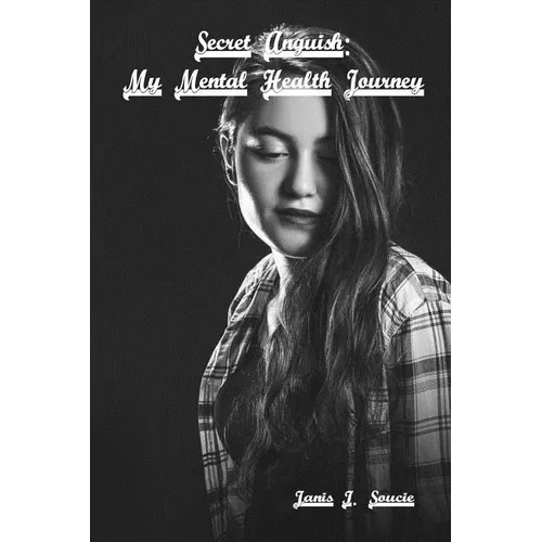 Secret Anguish: My Mental Health Journey - Paperback